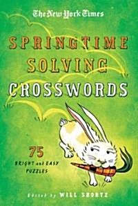 The New York Times Springtime Solving Crosswords: 75 Bright and Easy Puzzles (Paperback)