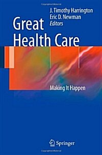 Great Health Care: Making It Happen (Paperback, 2012)