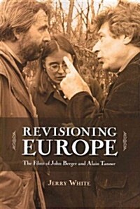 Revisioning Europe: The Films of John Berger and Alain Tanner (Paperback)