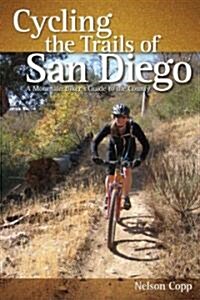 Cycling the Trails of San Diego: A Mountain Bikers Guide to the County (Paperback)