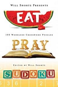 Will Shortz Presents Eat, Pray, Sudoku: 100 Easy to Hard Puzzles (Paperback)