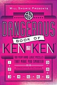 Will Shortz Presents the Dangerous Book of Kenken: 100 Very Hard Logic Puzzles That Make You Smarter (Paperback)