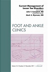 Current Management of Lesser Toe Disorders, an Issue of Foot and Ankle Clinics (Hardcover)