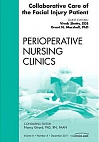 Collaborative Care of the Facial Injury Patient, an Issue of Perioperative Nursing Clinics (Hardcover)