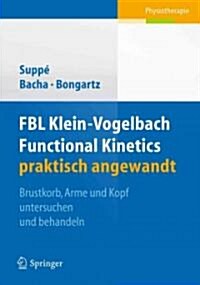 Fbl Klein-Vogelbach Functional Kinetics Praktisch Angewandt: Brustkorb, Arme Und Kopf Untersuchen Und Behandeln (Paperback, 2013)
