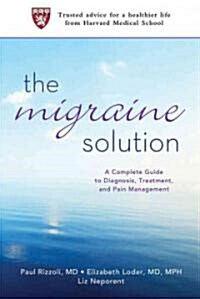 The Migraine Solution: A Complete Guide to Diagnosis, Treatment, and Pain Management (Paperback)