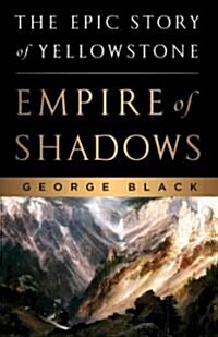 Empire of Shadows: The Epic Story of Yellowstone (Hardcover)