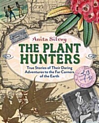 The Plant Hunters: True Stories of Their Daring Adventures to the Far Corners of the Earth (Hardcover)