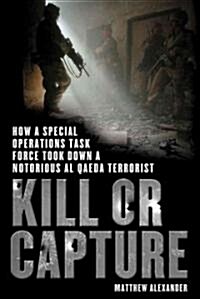 Kill or Capture: How a Special Operations Task Force Took Down a Notorious al Qaeda Terrorist (Paperback)