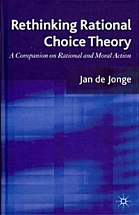 Rethinking Rational Choice Theory : A Companion on Rational and Moral Action (Hardcover)