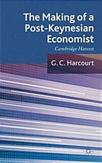 The Making of a Post-Keynesian Economist : Cambridge Harvest (Hardcover)