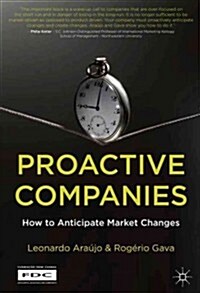 Proactive Companies : How to Anticipate Market Changes (Hardcover)