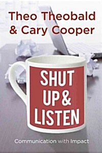 Shut Up and Listen : Communication with Impact (Paperback)