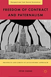 Freedom of Contract and Paternalism : Prospects and Limits of an Economic Approach (Hardcover)