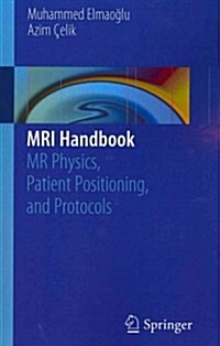 MRI Handbook: MR Physics, Patient Positioning, and Protocols (Paperback, 2012)
