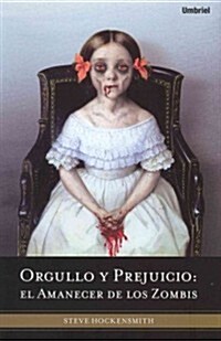Orgullo y Prejuicio: El Amanecer de los Zombis = Pride and Prejudice and Zombies (Paperback)