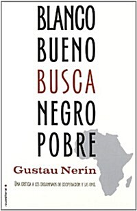 Blanco bueno busca negro pobre / Good white looks for poor black (Paperback)