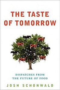 The Taste of Tomorrow: Dispatches from the Future of Food (Hardcover)