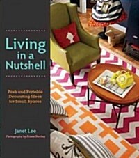 Living in a Nutshell: Posh and Portable Decorating Ideas for Small Spaces (Hardcover)