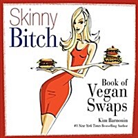 Skinny Bitch Book of Vegan Swaps (Spiral)