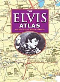 The Elvis Atlas: A Journey Through Elvis Presleys America (Hardcover)