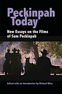 Peckinpah Today: New Essays on the Films of Sam Peckinpah (Paperback)