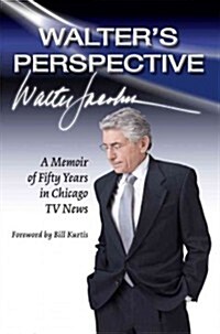 Walters Perspective: A Memoir of Fifty Years in Chicago TV News (Hardcover)