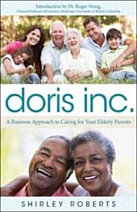 Doris Inc.: A Business Approach to Caring for Your Elderly Parents (Paperback)