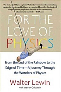 For the Love of Physics: From the End of the Rainbow to the Edge of Time - A Journey Through the Wonders of Physics                                    (Paperback)