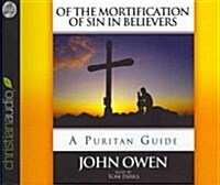 Of the Mortification of Sin in Believers: A Puritan Guide (Audio CD)