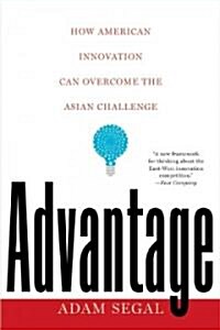 Advantage: How American Innovation Can Overcome the Asian Challenge (Paperback)