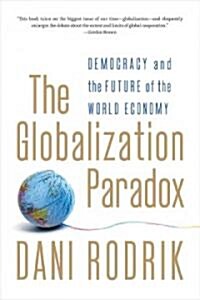 The Globalization Paradox: Democracy and the Future of the World Economy (Paperback)