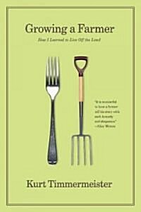 Growing a Farmer: How I Learned to Live Off the Land (Paperback)
