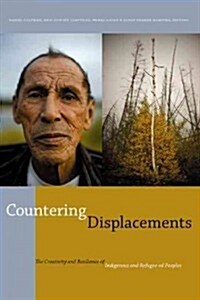 Countering Displacements: The Creativity and Resilience of Indigenous and Refugee-Ed Peoples (Paperback)