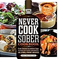 Never Cook Sober Cookbook (Paperback)