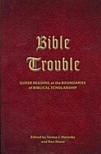 Bible Trouble: Queer Reading at the Boundaries of Biblical Scholarship (Paperback)