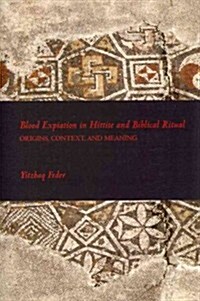 Blood Expiation in Hittite and Biblical Ritual (Paperback, New)