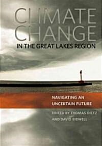 Climate Change in the Great Lakes Region: Navigating an Uncertain Future (Hardcover)