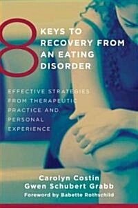 [중고] 8 Keys to Recovery from an Eating Disorder: Effective Strategies from Therapeutic Practice and Personal Experience (Paperback)