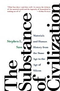 The Substance of Civilization: Materials and Human History from the Stone Age to the Age of Silicon (Paperback)