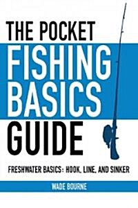 The Pocket Fishing Basics Guide: Freshwater Basics: Hook, Line, and Sinker (Paperback)