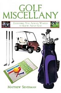 Golf Miscellany: Everything You Always Wanted to Know about Golf (Hardcover)