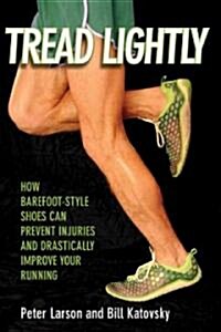 Tread Lightly: Form, Footwear, and the Quest for Injury-Free Running (Paperback)