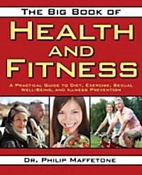 The Big Book of Health and Fitness: A Practical Guide to Diet, Exercise, Healthy Aging, Illness Prevention, and Sexual Well-Being (Paperback)