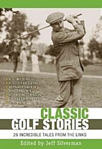 Classic Golf Stories: Twenty-Six Incredible Tales from the Links (Hardcover)