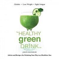 [중고] The Healthy Green Drink Diet: Advice and Recipes to Energize, Alkalize, Lose Weight, and Feel Great (Hardcover)