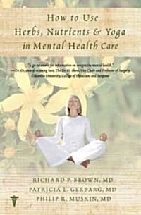 How to Use Herbs, Nutrients, & Yoga in Mental Health (Paperback, Reprint)