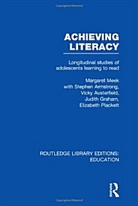 Achieving Literacy (RLE Edu I) : Longitudinal Studies of Adolescents Learning to Read (Hardcover)