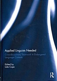 Applied Linguists Needed : Cross-disciplinary Networking in Endangered Language Contexts (Hardcover)