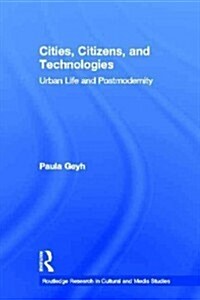 Cities, Citizens, and Technologies : Urban Life and Postmodernity (Paperback)